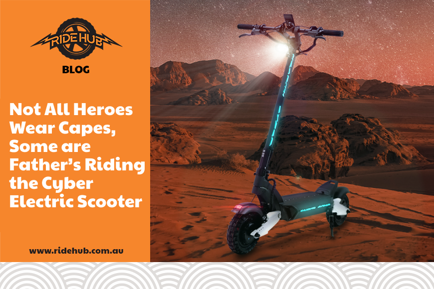 Not All Heroes Wear Capes, Some are Father’s Riding the Cyber Electric Scooter